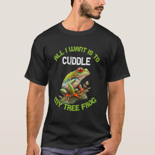 Red Eyed Tree Frog Amphibian All I Want Is To Cudd T-Shirt
