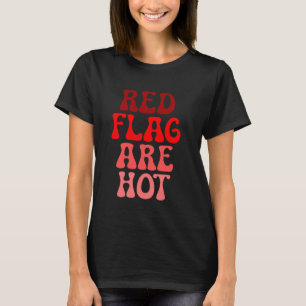 Red Flags Are Hot Meme Funny Joke Red Flag T-Shirt