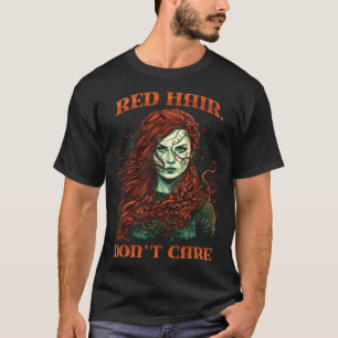 Red Hair Don t Care Red head T-Shirt