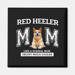 Red heeler mom like a normal mom except much coole magnet