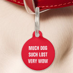 Red Much Dog Such Lost Very Wow Funny Pet Tag<br><div class="desc">Add some humour to your pet's accessories with this red tag. Featuring the playful message: "Much dog, such lost, very wow, " this tag is perfect for pet owners who enjoy a good laugh. Crafted from durable materials and designed for clear readability, this tag ensures your pet’s safety while adding...</div>
