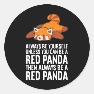 Red Panda Always Be Yourself Unless You Can Be A Classic Round Sticker