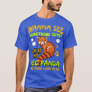 Red Panda Wanna See Something Cute T-Shirt
