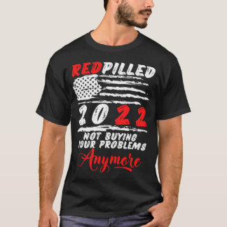 Red Pilled RedPilled 2022 Not My Problem Anymore T-Shirt