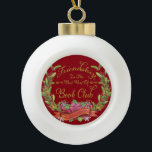 Red Poinsettia Book Club Friendship Ceramic Ball Christmas Ornament<br><div class="desc">There is no question about it Friendship is the Best Part of Book Club. Beautiful red and festive Christmas holiday design with red poinsettia flowers and greenery to form a lovely floral wreath. Modern script style font in gold color. The perfect inspirational gift for any book club member.</div>