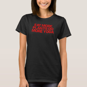 Red Saying Eat More Plants Do More Yoga T-Shirt