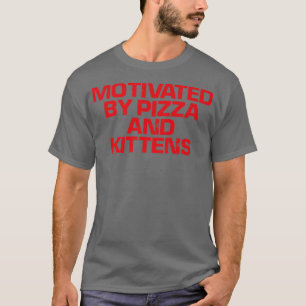 Red Saying Funny Motivated By Pizza And Kittens T-Shirt