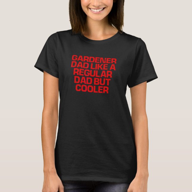 Red Saying  Gardener Dad Like A Regular Dad But Co T-Shirt (Front)