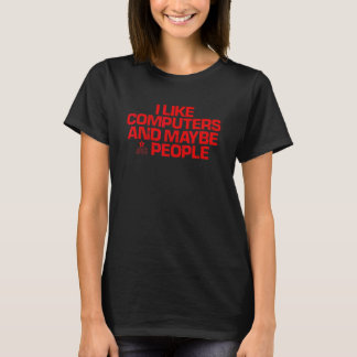 Red Saying I Like Computers And Maybe 3 People T-Shirt