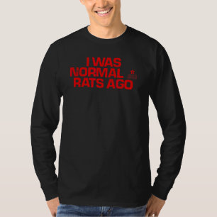 Red Saying I Was Normal 3 Rats Ago T-Shirt
