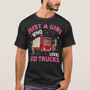 Red Truck Just A Girl Who Loves Red Trucks T-Shirt