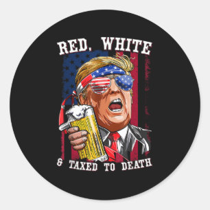 Red, White & Taxed To Death Independence Day Classic Round Sticker