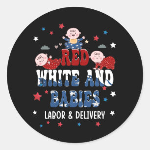 Red White and Babies Labour and Delivery Nurse 4th Classic Round Sticker