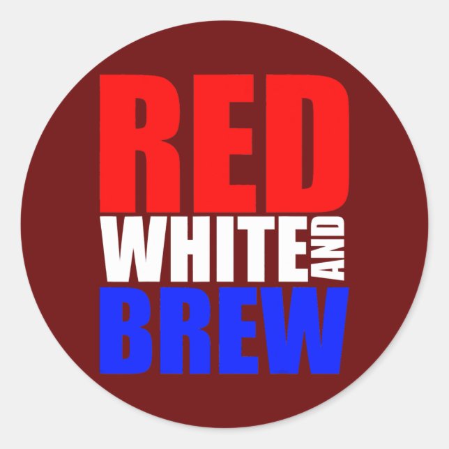 Red White and Brew 4th July Independence Day  Classic Round Sticker (Front)