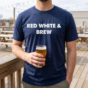 Red White and Brew Funny 4th of July Party Lover T-Shirt