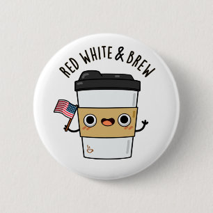 Red White And Brew Funny American Flag Coffee Pun 2 Inch Round Button