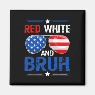 Red White And Bruh Happy 4th Of July Patriotic Ind Magnet
