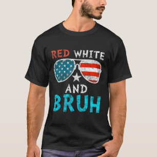Red White And Bruh Happy 4th Of July Patriotic Ind T-Shirt