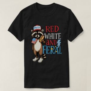 Red White and Feral – Funny 4th of July Raccoon  T-Shirt