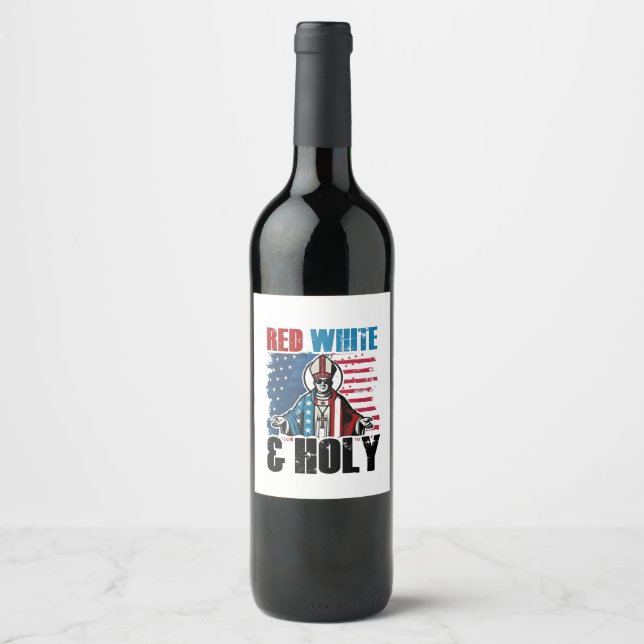 Red White and Holy Pope Leo XIV, 4th of July  Wine Label (Front)