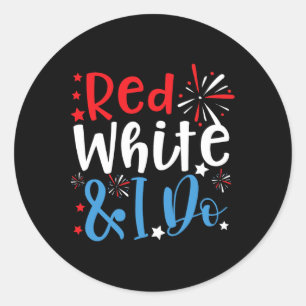 Red White And I Do 4th Of July Chelorette Patrioti Classic Round Sticker