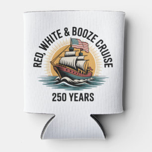 Red White & Booze Cruise 250th Years 4th of July  Can Cooler