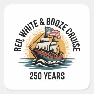 Red White & Booze Cruise 250th Years 4th of July  Square Sticker