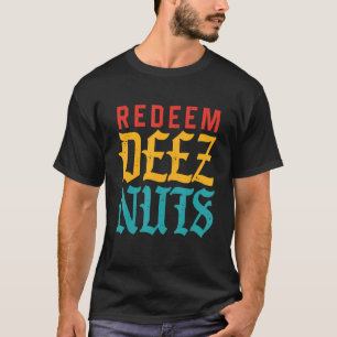 Redeem Deez Nuts Apparel T-Shirt