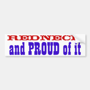 Redneck and PROUD of it Bumper Sticker