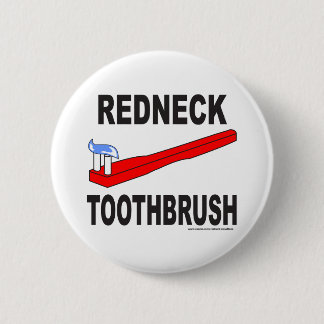 REDNECK TOOTHBRUSH T-SHIRTS AND GIFTS 2 INCH ROUND BUTTON