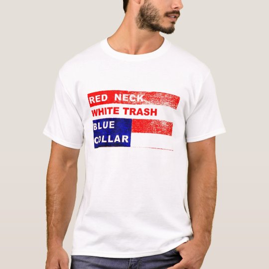 RedNeck White Trash Blue Collar T-shirt