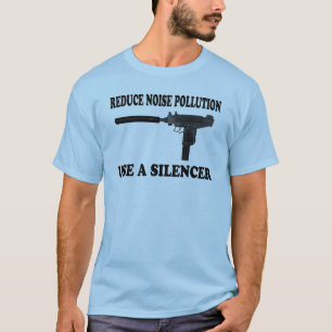Reduce Noise Pollution - Use A Silencer T-Shirt