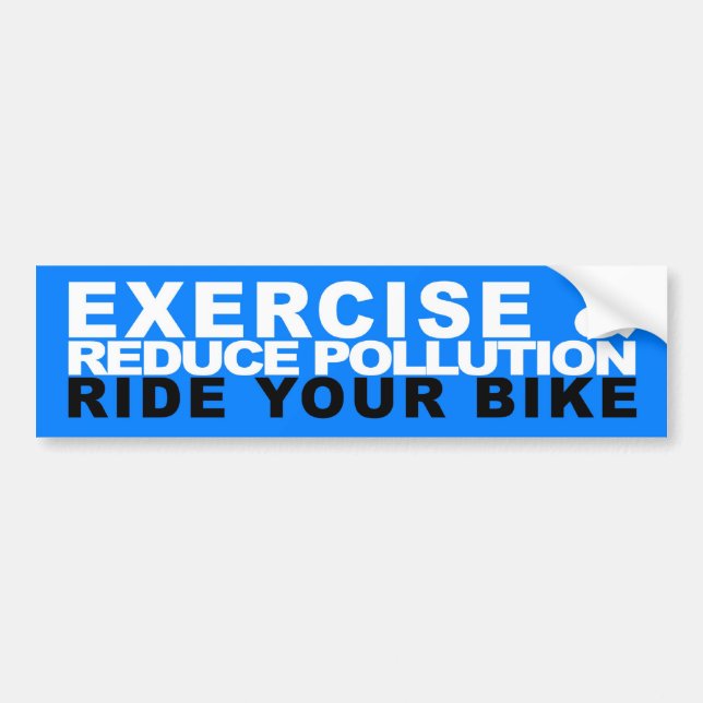 Reduce Pollution & Exercise - Ride Your Bike Bumper Sticker (Front)