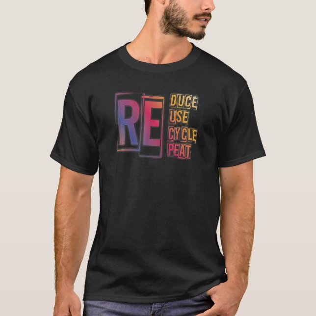 Reduce Reuse Recycle Repeat - Sustainability - Do T-Shirt (Front)