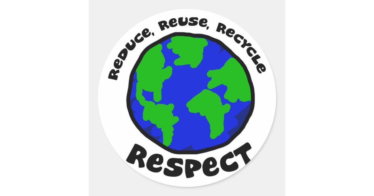 Reduce, Reuse, Recycle, Respect Stickers | Zazzle