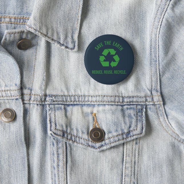 Reduce reuse recycle save the earth 2 inch round button (In Situ)
