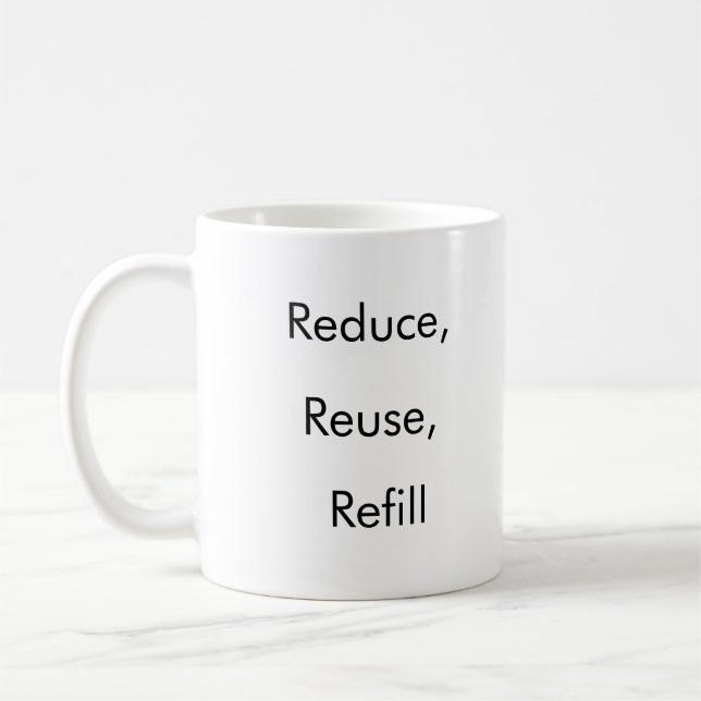 Reduce, Reuse, Refill funny coffee mug  (Left)