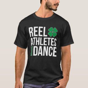 Reel Athletes Irish Dance Irish Dancer Irish Danci T-Shirt