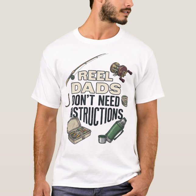 Reel Dads Don't Need Instructions Funny Fishing  T-Shirt (Front)