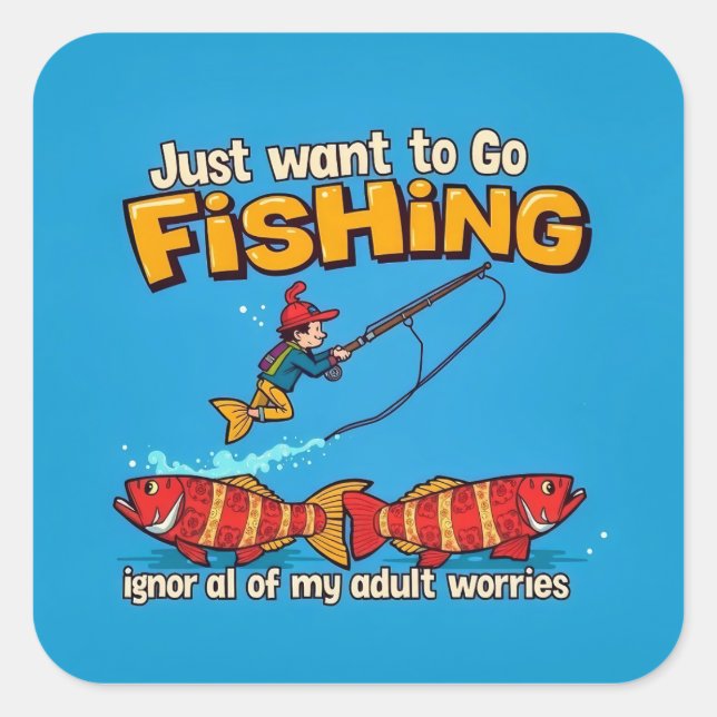 Reel in Relaxation: Escape Adulting with Fishing  Square Sticker (Front)