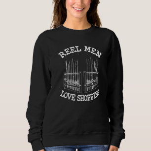 Reel Men Love Shopping Dad Fisherman Gear Bass Fis Sweatshirt