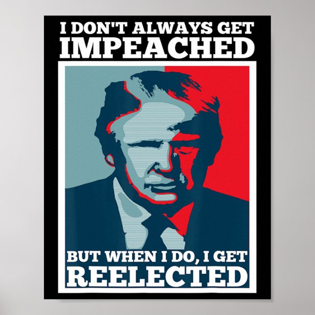 Reelect Trump I Dont Always Get Impeached Impeach  Poster (Front)