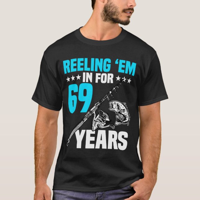 Reeling 'Em In For 69 Years Birthday 69th Bday Cel T-Shirt (Front)