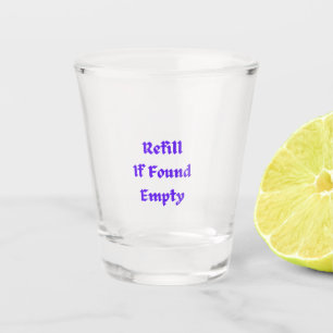 Refill if Found Empty on a  Shot Glass