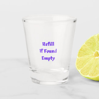 Refill if Found Empty on a Shot Glass