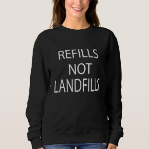 Refills Not Landfills Save Water Sarcasm Quote Sweatshirt