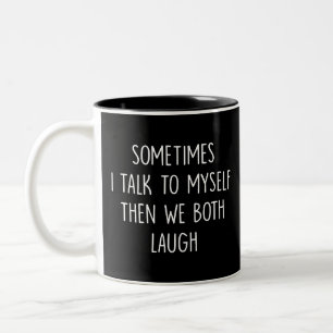 Reflection Gift, i talk to do myself then we both Two-Tone Coffee Mug