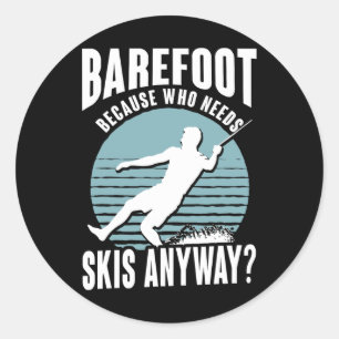 Refoot Who Needs Skis Anyway Humourous Water Skier Classic Round Sticker