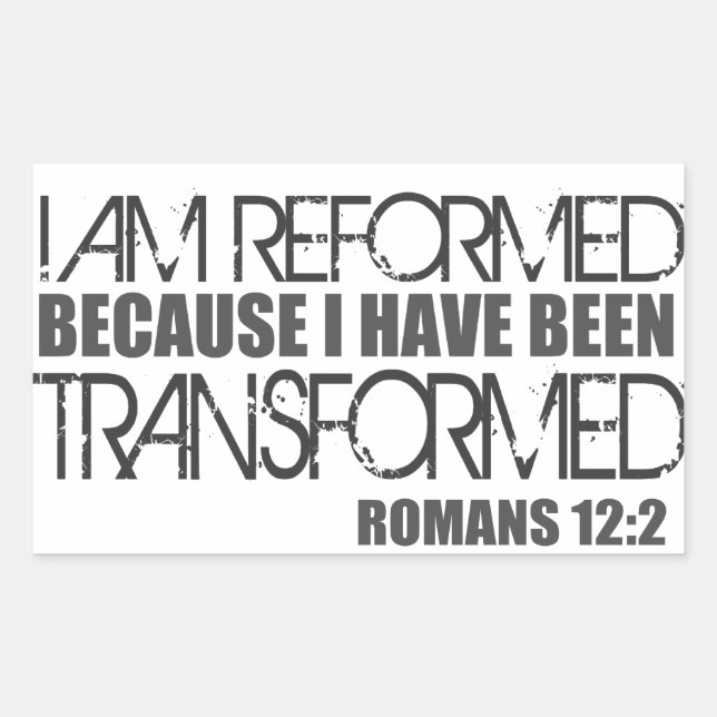 Reformed because I have been Transformed Sticker (Front)