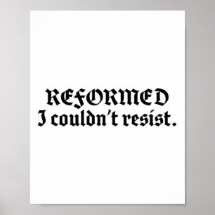 Reformed Theology I Couldn't Resist Funny Reformed Poster